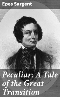 Peculiar: A Tale of the Great Transition - Epes Sargent