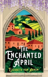 The Enchanted April - Elizabeth Von Arnim