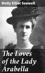The Loves of the Lady Arabella - Molly Elliot Seawell