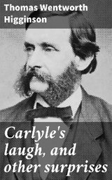 Carlyle's laugh, and other surprises - Thomas Wentworth Higginson