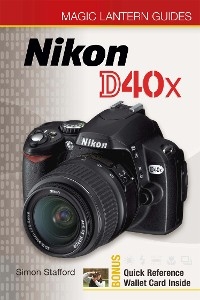 Magic Lantern Guides(R): Nikon D40x -  Simon Stafford