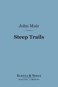 Steep Trails (Barnes & Noble Digital Library) -  John Muir