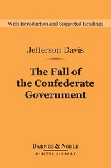 The Fall of the Confederate Government (Barnes & Noble Digital Library) - Jefferson Davis