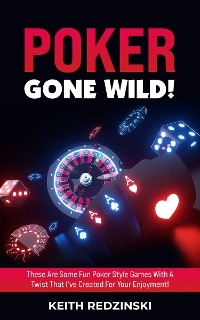 Poker Gone Wild! -  Keith Redzinski