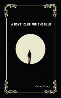 A Boys' Club for the Blue - Anthony Green Jr.