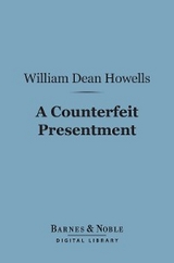 Counterfeit Presentment (Barnes & Noble Digital Library) -  William Dean Howells