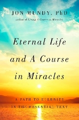 Eternal Life and A Course in Miracles -  Jon Mundy