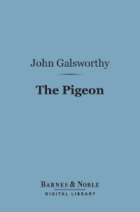 Pigeon (Barnes & Noble Digital Library) -  John Galsworthy