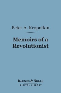 Memoirs of a Revolutionist (Barnes & Noble Digital Library) -  Peter Alekseevich Kropotkin