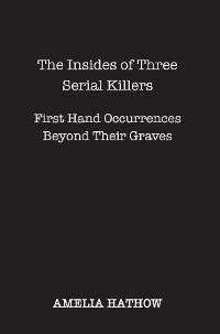 Insides of Three Serial Killers -  Amelia Hathow