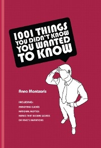 1,001 Things You Didn't Know You Wanted to Know -  Anna Mantzaris