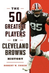 50 Greatest Players in Cleveland Browns History -  Robert W. Cohen