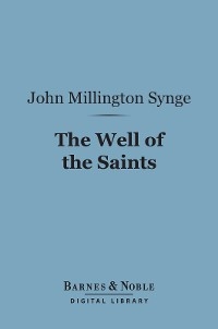 Well of the Saints (Barnes & Noble Digital Library) -  John Millington Synge