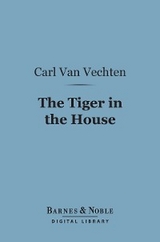 Tiger in the House (Barnes & Noble Digital Library) -  Carl Van Vechten