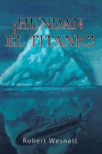 !HUNDAN EL TITANIC! -  Robert Wesnatt