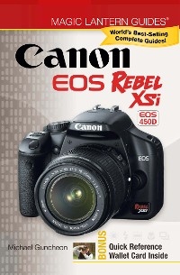 Magic Lantern Guides®: Canon EOS Rebel XSi EOS 450D - Michael Guncheon