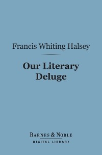 Our Literary Deluge (Barnes & Noble Digital Library) -  Francis Whiting Halsey