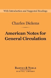 American Notes for General Circulation (Barnes & Noble Digital Library) -  Charles Dickens