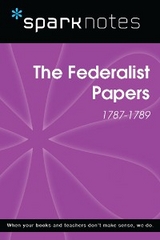 The Federalist Papers (1787-1789) (SparkNotes History Note) -  Sparknotes