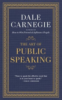 The Art of Public Speaking - Dale Carnegie, J. Berg Esenwein