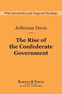 Rise of the Confederate Government (Barnes & Noble Digital Library) -  Jefferson Davis