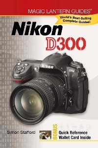 Magic Lantern Guides®: Nikon D300 - Simon Stafford