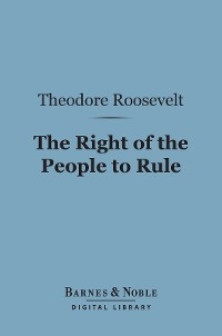 Right of the People to Rule (Barnes & Noble Digital Library) -  Theodore Roosevelt