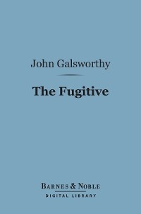 Fugitive (Barnes & Noble Digital Library) -  John Galsworthy