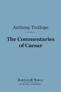 Commentaries of Caesar (Barnes & Noble Digital Library) -  Anthony Trollope
