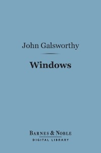 Windows (Barnes & Noble Digital Library) -  John Galsworthy