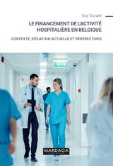 Le financement de l''activité hospitalière en Belgique -  Guy Durant