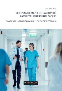 Le financement de l''activité hospitalière en Belgique -  Guy Durant