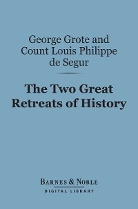 Two Great Retreats of History (Barnes & Noble Digital Library) -  George Grote,  Count Louis  Philippe  de Segur