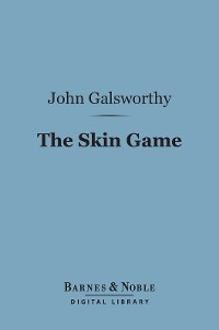 Skin Game (Barnes & Noble Digital Library) -  John Galsworthy