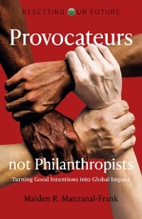 Provocateurs Not Philanthropists -  Maiden R. Manzanal-Frank