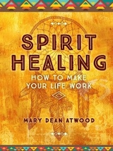 Spirit Healing -  Mary Dean Atwood