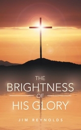 The Brightness of His Glory - Jim Reynolds