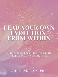 Lead Your Own Evolution from Within -  Catherine Plano