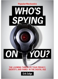 Popular Mechanics Who's Spying On You? -  Erik Sofge