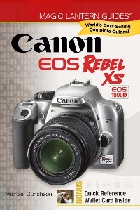 Magic Lantern Guides®: Canon EOS Rebel XS EOS 1000D - Michael Guncheon