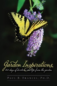 Garden Inspirations : 101 days of devotions and tips from the garden -  Paul B. Francis