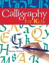Calligraphy for Kids - Eleanor Winters