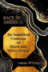An Analytical Contrast of Black and White People - Latoya S. Williams