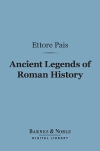 Ancient Legends of Roman History (Barnes & Noble Digital Library) -  Ettore Pais