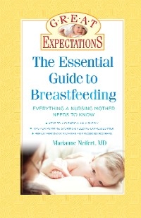 Great Expectations: The Essential Guide to Breastfeeding -  Marianne Neifert