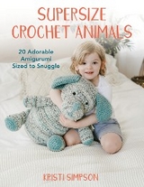 Supersize Crochet Animals -  Kristi Simpson