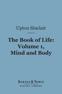 Book of Life : Volume 1, Mind and Body (Barnes & Noble Digital Library) -  Upton Sinclair