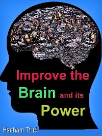 Improve the Brain and its Power - Hseham Ttud