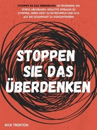 Stoppen Sie das Überdenken - Nick Trenton