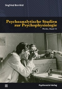 Psychoanalytische Studien zur Psychophysiologie - Siegfried Bernfeld